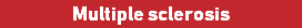 Multiple sclerosis